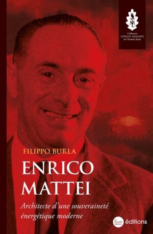 Enrico Mattei Architecte d’une souveraineté énergétique moderne