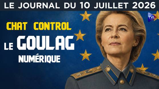 Chat control : vers le Goulag numérique - JT du vendredi 10 juillet 2026